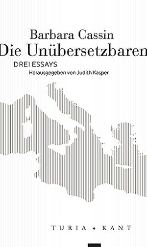 Cassin, Barbara. Die Unübersetzbaren - Drei Essays. Turia + Kant, Verlag, 2023.