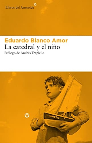 Trapiello, Andrés / Eduardo Blanco-Amor. La catedral y el niño. Libros del Asteroide S.L.U., 2018.