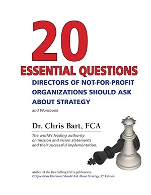 Bart. 20 Essential Questions Directors of Not-For-Profit Organizations Should Ask about Strategy. Bart & Company Inc., 2009.