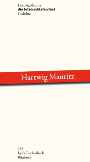 Mauritz, Hartwig. die toten schlafen fest - Gedichte. Rimbaud Verlagsges mbH, 2023.