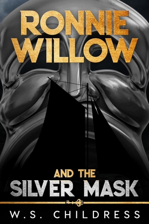 Childress, W. S.. Ronnie Willow and the Silver Mask. Sea Crow Press, 2022.