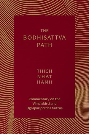 Nhat Hanh, Thich. The Bodhisattva Path - Commentary on the Vimalakirti and Ugrapariprccha Sutras. Parallax Press, 2022.