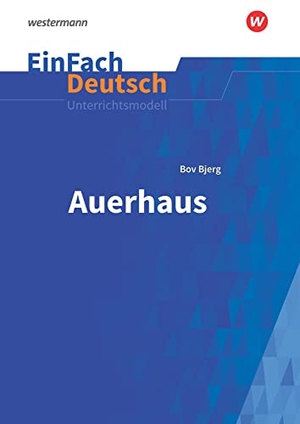 Bjerg, Bov / Heike Prangemeier. Auerhaus. EinFach Deutsch Unterrichtsmodelle - Gymnasiale Oberstufe. Schoeningh Verlag, 2018.
