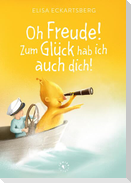 Oh Freude! Zum Glück hab ich auch dich!