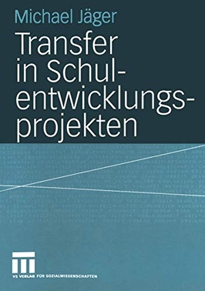 Jäger, Michael. Transfer in Schulentwicklungsprojekten. VS Verlag für Sozialwissenschaften, 2004.