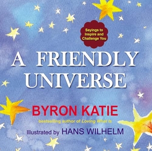 Katie, Byron. Friendly Universe - Sayings to Inspire and Challenge You. Tarcher/Putnam,US, 2013.