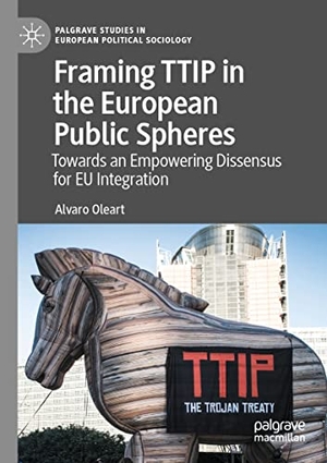Oleart, Alvaro. Framing TTIP in the European Public Spheres - Towards an Empowering Dissensus for EU Integration. Springer International Publishing, 2021.
