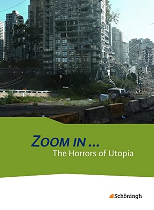 Granvillano, Colette / Alexander Krüger. ZOOM IN ...The Horrors of Utopia: Schulbuch - The Horrors of Utopia: Schulbuch. Schoeningh Verlag, 2014.