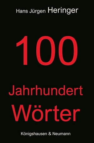 Heringer, Hans Jürgen. 100 Jahrhundert Wörter. Königshausen & Neumann, 2023.
