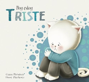 Penalver, Clara / Nune Martinez. Hoy Estoy Triste. Prh Grupo Editorial, 2016.