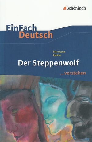 Hesse, Hermann / Timotheus Schwake. Der Steppenwolf. EinFach Deutsch ...verstehen. Schoeningh Verlag, 2010.