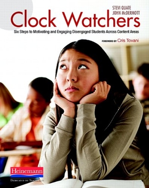 Tovani, Cris / Quate, Stevi et al. Clock Watchers - Six Steps to Motivating and Engaging Disengaged Students Across Content Areas. Heinemann Educational Books, 2009.