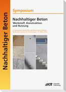 Nachhaltiger Beton - Werkstoff, Konstruktion und Nutzung : 9. Symposium Baustoffe und Bauwerkserhaltung Karlsruher Institut für  Technologie (KIT) ; 15. März 2012