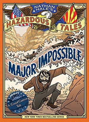 Hale, Nathan. Major Impossible (Nathan Hale's Hazardous Tales #9) - A Grand Canyon Tale. Abrams Fanfare, 2019.