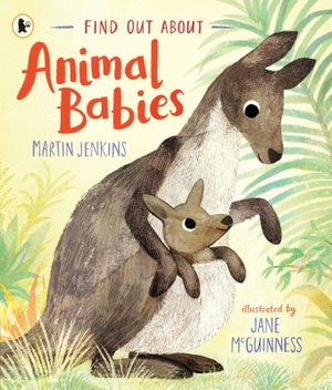 Jenkins, Martin. Find Out About ... Animal Babies. Walker Books - IWUK, 2022.