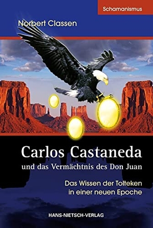 Classen, Norbert. Carlos Castaneda und das Vermächtnis des Don Juan - Das Wissen der Tolteken in einer neuen Epoche. Nietsch Hans Verlag, 2014.