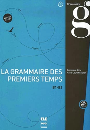 Abry, Dominique / Marie-Laure Chalaron. La grammaire des premiers temps B1-B2 - Nouvelle édition / Buch mit MP3-CD. Hueber Verlag GmbH, 2015.
