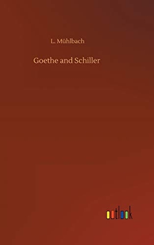 Mühlbach, L.. Goethe and Schiller. Outlook Verlag, 2020.