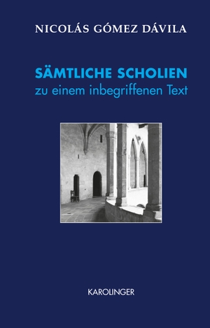 Gómez Dávila, Nicolás. SÄMTLICHE SCHOLIEN zu einem inbegriffenen Text. Karolinger Verlag, 2020.