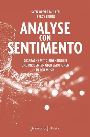 Müller, Sven Oliver / Percy Leung. Analyse con Sentimento - Gespräche mit Dirigentinnen und Dirigenten über Emotionen in der Musik. Transcript Verlag, 2026.