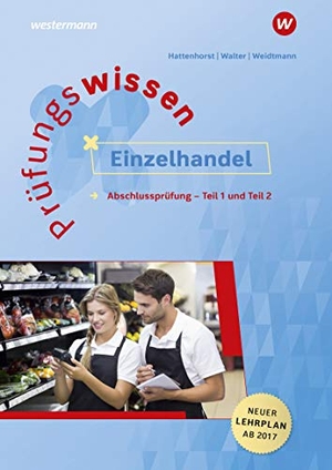 Hattenhorst, Anita / Walter, Klaus et al. Prüfungswissen Einzelhandel. Abschlussprüfung Teil 1 und 2. Westermann Berufl.Bildung, 2018.