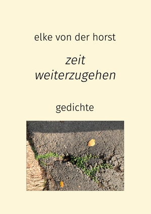 Horst, Elke von der. zeit weiterzugehen - Gedichte. tredition, 2021.