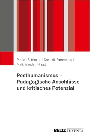 Bettinger, Patrick / Dominik Farrenberg et al (Hrsg.). Posthumanismus - Pädagogische Anschlüsse und kritisches Potenzial. Juventa Verlag GmbH, 2026.