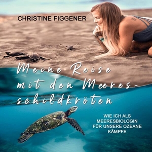 Figgener, Christine. Meine Reise mit den Meeresschildkröten - Wie ich als Meeresbiologin für unsere Ozeane kämpfe. Medienverlag Kohfeldt, 2023.