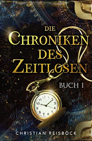 Reisböck, Christian. Die Chroniken des Zeitlosen - Buch 1. NOVA MD, 2022.