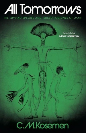 Kosemen, C. M.. All Tomorrows - The myriad species and mixed fortunes of man. Wilton Square Books, 2025.