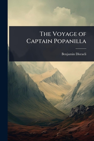 Disraeli, Benjamin. The Voyage of Captain Popanilla. Creative Media Partners, LLC, 2025.