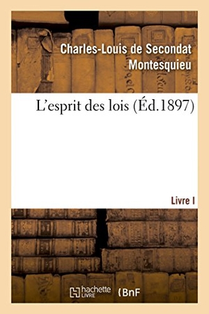 Montesquieu / Charles De Secondat Montesquieu. L'Esprit Des Lois. Hachette Livre, 2018.