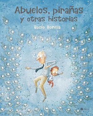 Bonilla, Rocio. Abuelos, Pirañas Y Otras Historias. Albatros Media, 2026.