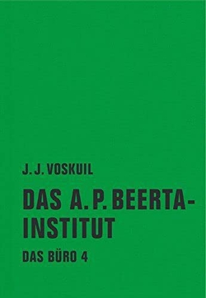 Voskuil, J. J.. Das Büro 04 - Das A. P. Beerta-Institut. Verbrecher Verlag, 2015.