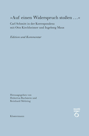 Buchstein, Hubertus / Reinhard Mehring (Hrsg.). "Auf einen Widerspruch stoßen..." - Carl Schmitt in der Korrespondenz mit Otto Kirchheimer und Ingeborg Maus. Edition und Kommentar. Klostermann Vittorio GmbH, 2026.