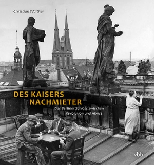 Walther, Christian. Des Kaisers Nachmieter - Die Nutzung des Berliner Schlosses von 1918 bis zum Abriss. Verlag Berlin Brandenburg, 2021.