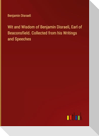 Wit and Wisdom of Benjamin Disraeli, Earl of Beaconsfield. Collected from his Writings and Speeches