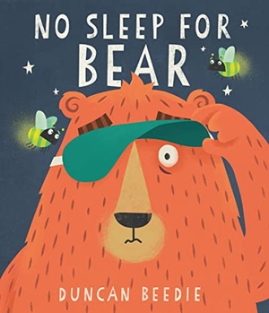 Beedie, Duncan. No Sleep for Bear. Bonnier Books UK Limited, 2022.