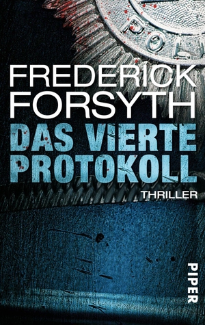 Forsyth, Frederick. Das vierte Protokoll. Piper Verlag GmbH, 2013.