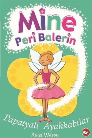 Wilson, Anna. Mine Peri Balerin 2. Beyaz Balina Yayinlari, 2017.