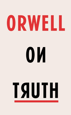 Orwell, George. Orwell on Truth. Random House UK Ltd, 2017.