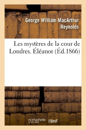Reynolds-G. Les mystères de la cour de Londres. Éléanor. Hachette Livre, 2022.