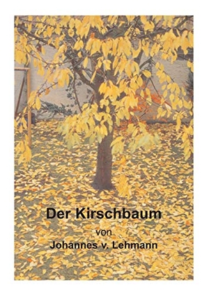 Lehmann, Johannes V.. Der Kirschbaum. Books on Demand, 2015.