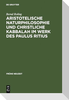 Aristotelische Naturphilosophie und christliche Kabbalah im Werk des Paulus Ritius