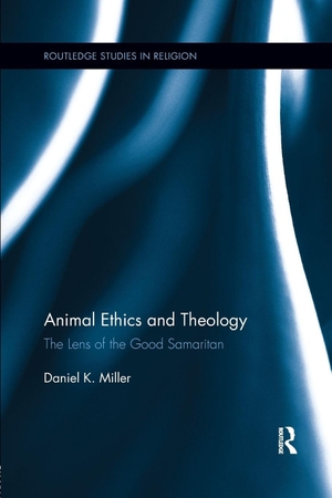 Miller, Daniel. Animal Ethics and Theology - The Lens of the Good Samaritan. Taylor & Francis Ltd, 2018.