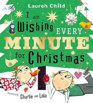 Child, Lauren. I am Wishing Every Minute for Christmas - Start your Christmas countdown with Charlie and Lola!. Simon & Schuster UK Ltd, 2025.