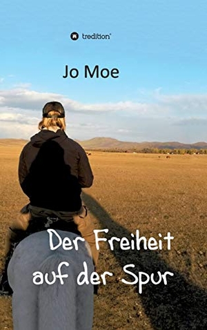 Moe, Jo. Der Freiheit auf der Spur. tredition, 2020.