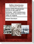 History of the Presbyterian Church in the State of Kentucky: With a Preliminary Sketch of the Churches in the Valley of Virginia.