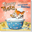 Timmy Tiger. Ich hab heute Badetag!