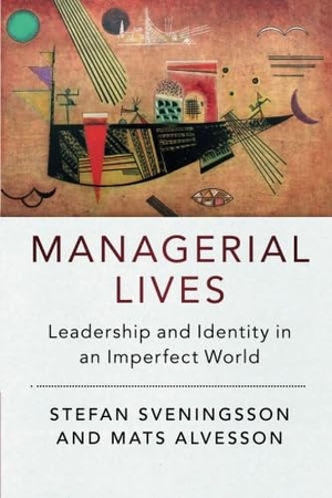 Sveningsson, Stefan / Mats Alvesson. Managerial Lives - Leadership and Identity in an Imperfect World. Cambridge University Press, 2016.